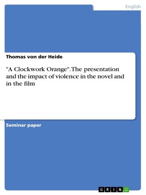 cover image of "A Clockwork Orange". the presentation and the impact of violence in the novel and in the film